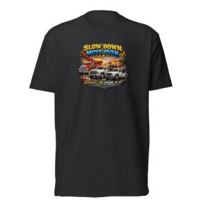 Slow Down Move Over- Unisex Fitted T-Shirt