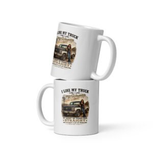 I like my women, Like I like my truck-White glossy mug